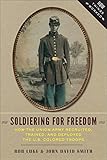 Soldiering for freedom : how the Union army recruited, trained, and deployed the U.S. colored troops