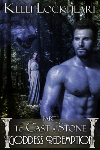 The Goddess Redemption #1 - To Cast a Stone (a Paranormal Romance) by Kelli Lockheart