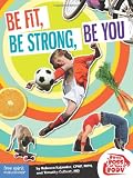 Be Fit, Be Strong, Be You (Be The Boss Of Your Body)