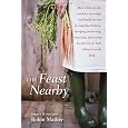 The Feast Nearby: How I lost my job, buried a marriage, and found my way by keeping chickens, foraging, preserving, bartering, and eating locally (all on $40 a week)