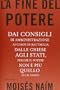 La fine del potere. Dai consigli di amministrazione ai campi di battaglia, dalle chiese agli stati, perch� il potere non � pi� quello di un tempo