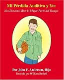 Mi P?rdida Auditiva y Yo:: Nos Llevamos Bien La Mayor Parte del Tiempo