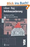 Holzbausanierung: Grundlagen und Praxis der sicheren Ausf�hrung (VDI-Buch)