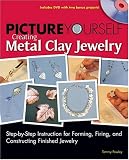 Picture Yourself Creating Metal Clay Jewelry (Picture Yourself)