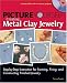Picture Yourself Creating Metal Clay Jewelry