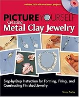 Picture Yourself Creating Metal Clay Jewelry (Picture Yourself)