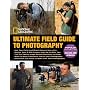 National Geographic Ultimate Field Guide to Photography: Revised and Expanded (Photography Field Guides)