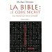 La Bible : le code secret : Tome 3, Les nouvelles r�v�lations