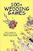 100+ Wedding Games: Fun & Laughs for Bachelorette Parties, Showers, & Receptions by Joan Wai