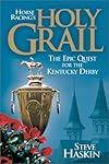 Horse Racing's Holy Grail: The Epic Quest for the Kentucky Derby