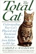 The Total Cat: Understanding Your Cat's Physical and Emotional Behavior from Kitten to Old Age