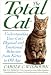 The Total Cat: Understanding Your Cat's Physical and Emotional Behavior from Kitten to Old Age