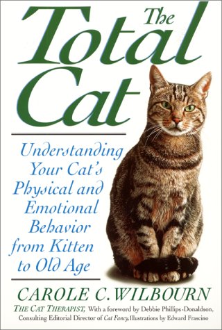The Total Cat: Understanding Your Cat’s Physical and Emotional Behavior from Kitten to Old Age