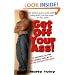Get Off Your Ass: The Definitive Guide to Losing Weight, Eating Healthy, and Living Longer... for Real People