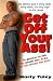 Get Off Your Ass: The Definitive Guide to Losing Weight, Eating Healthy, and Living Longer... for Real People