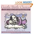 Gentle Birth Choices: A Guide to Making Informed Decisions