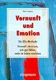 Vernunft und Emotion: Die Ellis-Methode - Vernunft einsetzen, sich gut f�hlen und mehr im Leben erreichen
