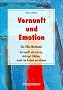 Vernunft und Emotion: Die Ellis-Methode - Vernunft einsetzen, sich gut f�hlen und mehr im Leben erreichen