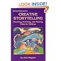 Creative Storytelling: Choosing, Inventing, & Sharing Tales for Children