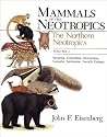 Mammals of the Neotropics, Volume 1: The Northern Neotropics: Panama, Colombia, Venezuela, Guyana, Suriname, French Guiana (Eisenberg, John F//Mammals of the Neotropics)