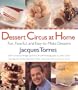 Dessert Circus at Home: Fun, Fanciful, And Easy-To-make Desserts