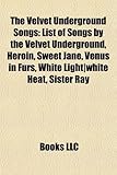 The Velvet Underground Songs: List of Songs by the Velvet Underground, Heroin, Sweet Jane, Venus in Furs, White Light-White Heat, Sister Ray-