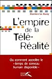 L'empire de la télé-réalité : Ou comment accroître le temps de cerveau disponible