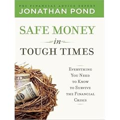 Safe Money in Tough Times: Everything You Need to Know to Survive the Financial Crisis by Jonathan D. Pond and Dick Hill