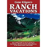 Gene Kilgore's Ranch Vacations 6 Ed: The Complete Guide to Guest and Resort, Fly-Fishing, and Cross-Country Skiing Ranches in the United States and Canada