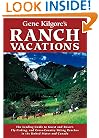 Gene Kilgore's Ranch Vacations 6 Ed: The Complete Guide to Guest and Resort, Fly-Fishing, and Cross-Country Skiing Ranches in the United States and Canada