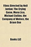 Films Directed by Neil Jordan (Study Guide): The Crying Game, Mona Lisa, Michael Collins, the Company of Wolves, the Brave One
