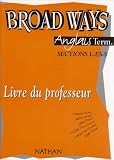 Revue Fernand Nathan  / Anglais Terminale L-ES-S Broad Ways : Livre du professeur