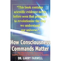 How Consciousness Commands Matter: The New Scientific Revolution and the Evidence That Anything is Possible: The New Scientific Revolution and the Evidence That Anything Is Possible