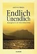 Endlich - Unendlich: Reisetagebuch in die Tiefen fr�herer Leben