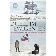 Duell im ewigen Eis: Scott und Amundsen oder Die Eroberung des S�dpols