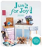 Junk for joy! : over 50 projects to inspire you to re-use and recycle