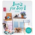 Junk for Joy!: Over 40 inspiring re-use and recycling projects
