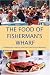 The Food of Fisherman's Wharf: Cooking and Feasting from San Francisco to Monterey