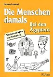 Die Menschen damals, Bei den �gyptern: Sachunterricht 3.-6. Jahrgangsstufe title=