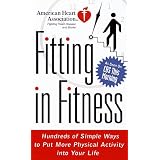 American Heart Association Fitting in Fitness: Hundreds of Simple Ways to Put More Physical Activity into Your Life (American Heart Association)