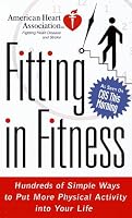 American Heart Association Fitting in Fitness: Hundreds of Simple Ways to Put More Physical Activity into Your Life (American Heart Association)