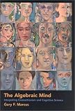The Algebraic Mind: Integrating Connectionism and Cognitive Science (Learning, Development, and Conceptual Change)