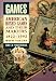 Games: American Boxed Games and Their Makers, 1822-1992 : With Values