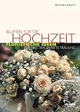 Produkt-Bild: Blumen f&uuml;r die Hochzeit: Floristische Ideen f&uuml;r eine traumhafte Trauung