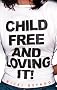Childfree and Loving It! Childfree and Loving It!