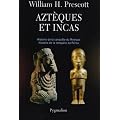 Azt�ques et Incas : Grandeur et d�cadence de deux empires fabuleux