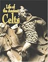 Life of the Ancient Celts (Peoples of the Ancient World)