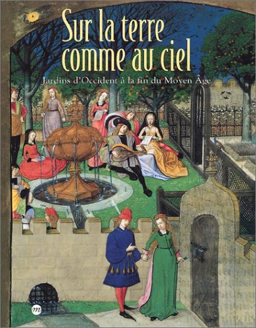 City Travel Guides Discounted  Livres : Sur la terre comme au ciel : Jardins d'occident à la fin du Moyen-Âge