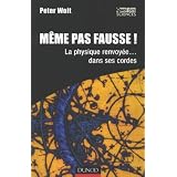 M�me pas fausse ! : La physique renvoy�e... dans ses cordespar Peter Woit