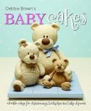 Debbie Browns Baby Cakes: Adorable Cakes for Christenings, Birthdays and Baby Showers
